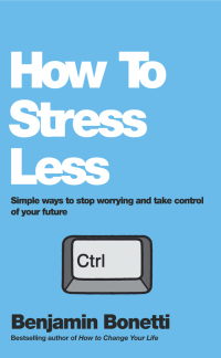 Cover image: How To Stress Less: Simple ways to stop worrying and take control of your future 1st edition 9780857084682