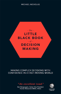 صورة الغلاف: The Little Black Book of Decision Making: Making Complex Decisions with Confidence in a Fast-Moving World 1st edition 9780857087027