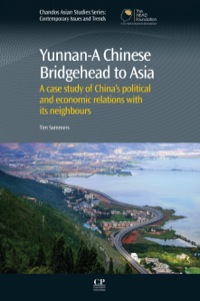 表紙画像: Yunnan-A Chinese Bridgehead to Asia: A Case Study of China’s Political and Economic Relations with its Neighbours 9780857094445