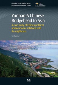 صورة الغلاف: Yunnan-A Chinese Bridgehead to Asia: A Case Study Of China’S Political And Economic Relations With Its Neighbours 9780857094445