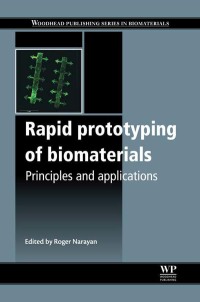 Cover image: Rapid Prototyping of Biomaterials: Principles and Applications 9780857095992