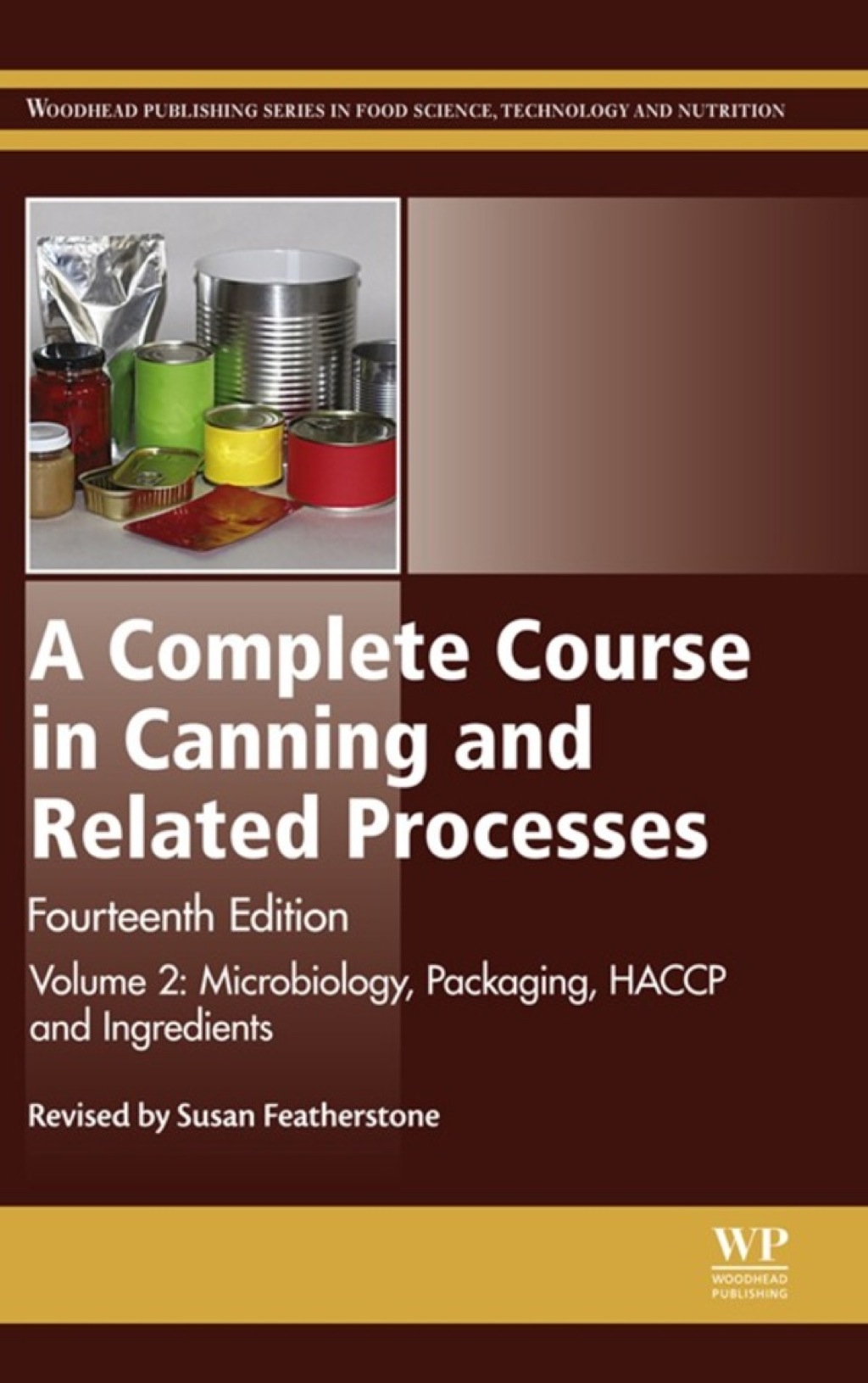 A Complete Course in Canning and Related Processes: Volume 2 Microbiology, Packaging, HACCP and Ingredients 14th Edition
