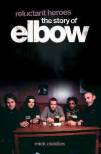 Cover image: Reluctant Heroes: The Story of Elbow 9780857120250