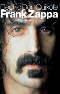 Cover image: Electric Don Quixote: The Definitive Story Of Frank Zappa 9780857120434