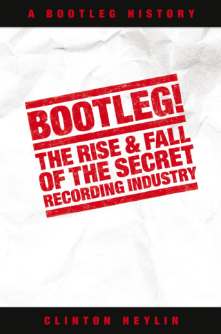 Cover image: Bootleg! The Rise And Fall Of The Secret Recording Industry 9780857122179