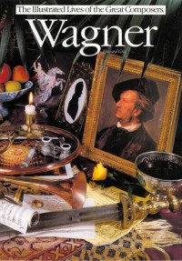 Cover image: Wagner: Illustrated Lives Of The Great Composers 9780857125699