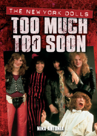 Imagen de portada: Too Much, Too Soon The Makeup Breakup of The New York Dolls 9780857126733
