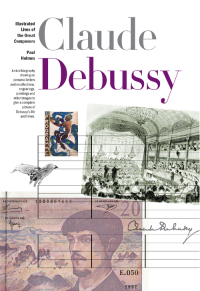 صورة الغلاف: The New Illustrated Lives of the Great Composers: Debussy 9780857128515
