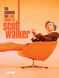 Imagen de portada: Scott: The Curious Life & Work of Scott Walker 9780857128546