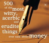 Imagen de portada: 500 of the Most Witty, Acerbic and Erudite Things Ever Said About Money 2nd edition 9781897597972