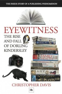 Imagen de portada: Eyewitness: The rise and fall of Dorling Kindersley 1st edition 9781906659196