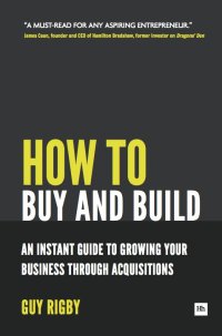 Imagen de portada: How to Buy and Build: Growing Your Business Through Acquisitions