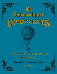 صورة الغلاف: 101 Extraordinary Investments: Curious, Unusual and Bizarre Ways to Make Money 9781906659257