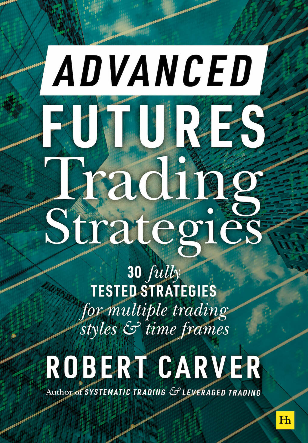 Advanced Futures Trading Strategies 30 fully tested strategies for multiple trading styles and time frames