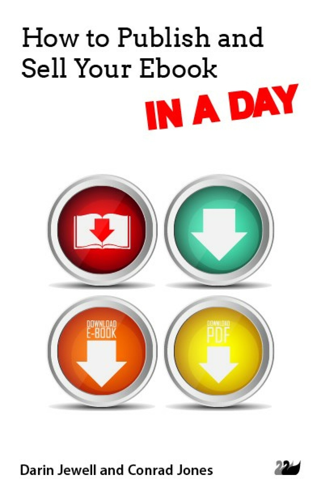 How to Publish and Sell Your Ebook IN A DAY 1st Edition