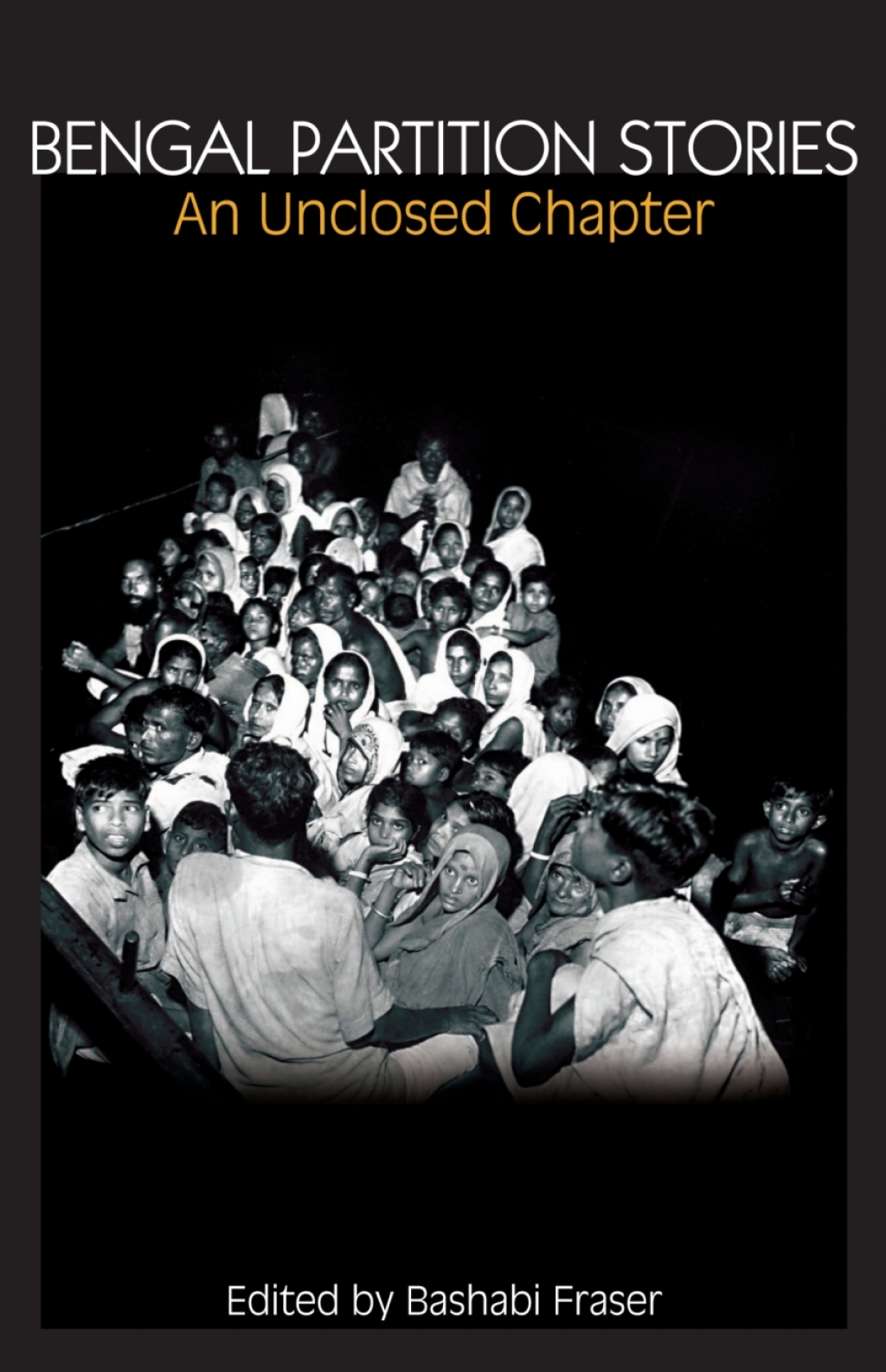 Bengal Partition Stories An Unclosed Chapter 1st Edition