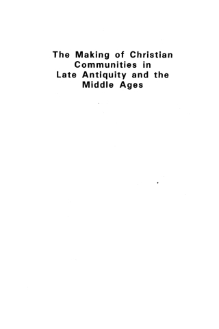 Cover image: The Making Of Christian Communities in Late Antiquity and the Middle Ages 1st edition 9781898855774