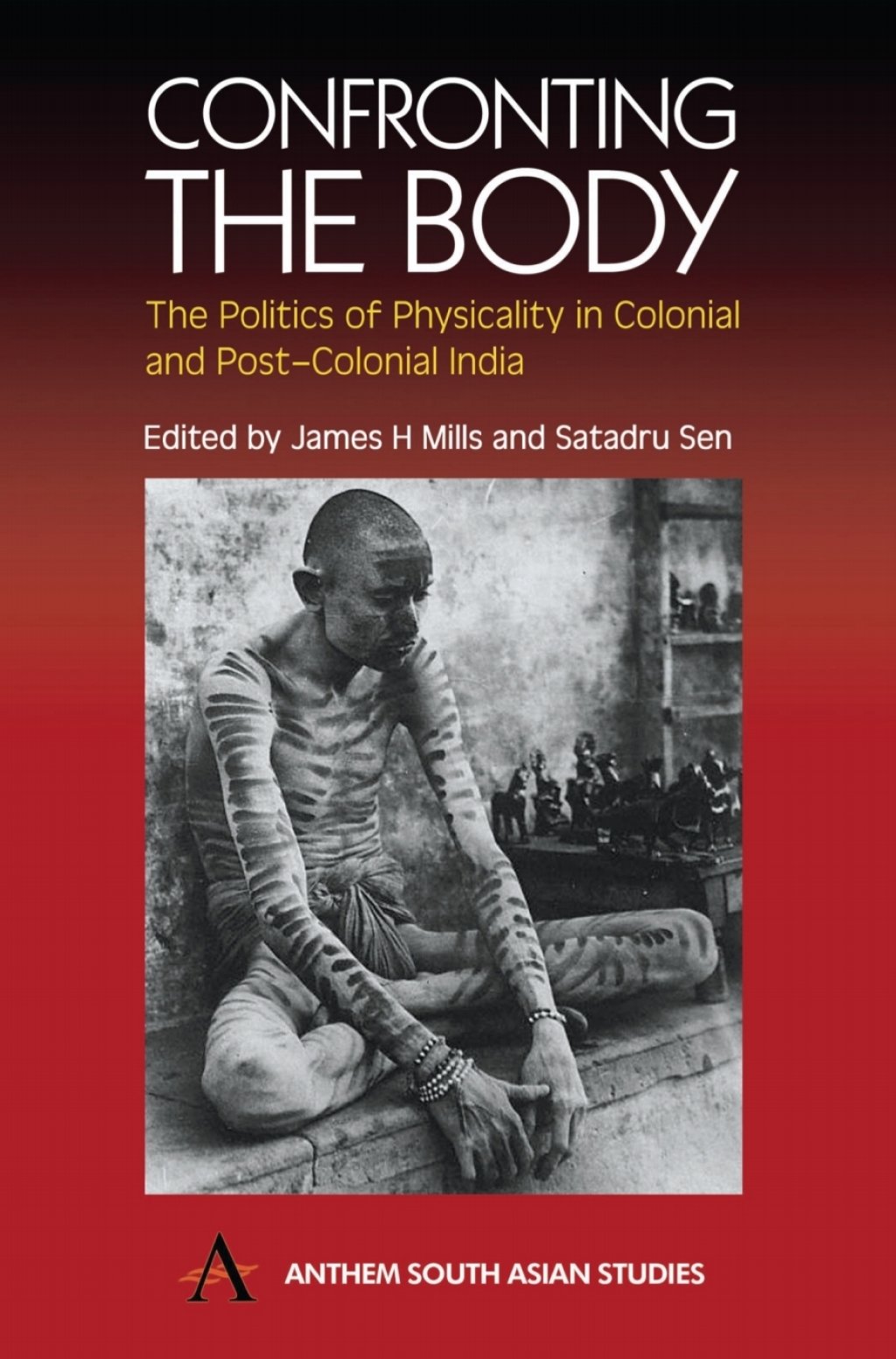 Confronting the Body The Politics of Physicality in Colonial and Post-Colonial India 1st Edition