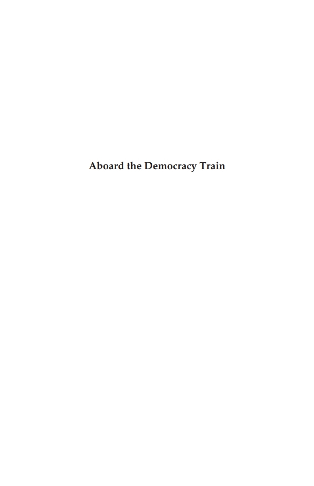 Aboard the Democracy Train A Journey through Pakistan’s Last Decade of Democracy 1st Edition