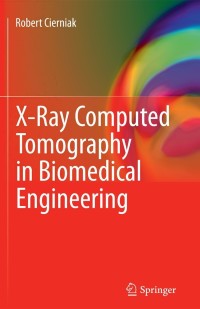 Cover image: X-Ray Computed Tomography in Biomedical Engineering 9780857290267