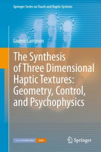 Cover image: The Synthesis of Three Dimensional Haptic Textures: Geometry, Control, and Psychophysics 9781447126546