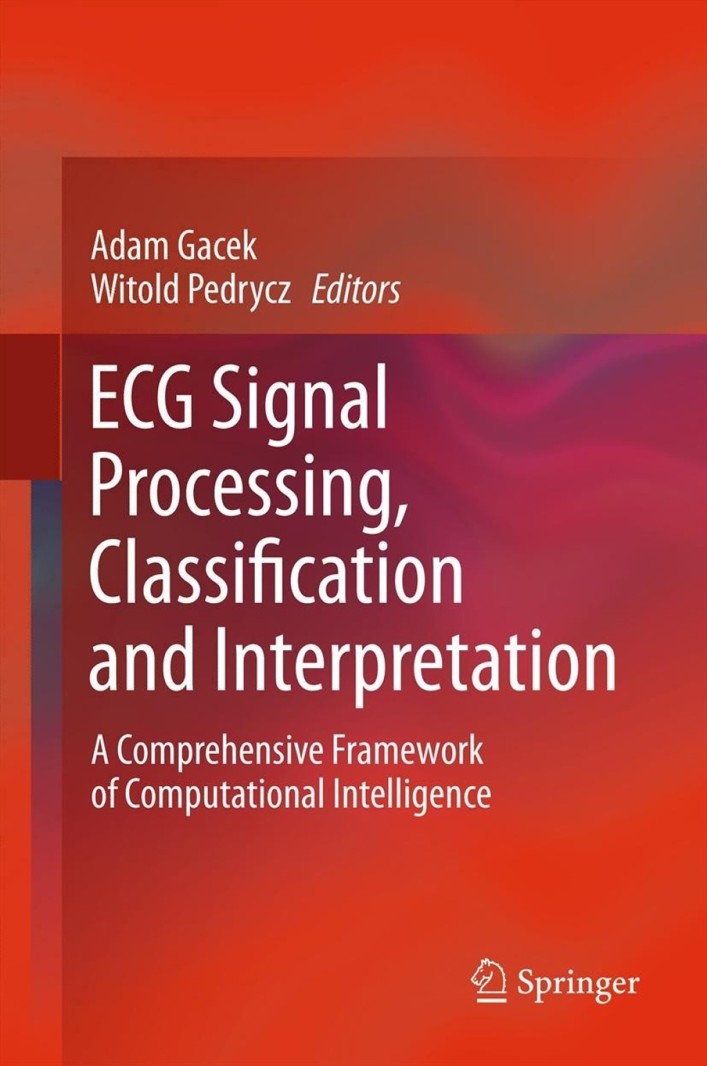ECG Signal Processing, Classification and Interpretation A Comprehensive Framework of Computational Intelligence