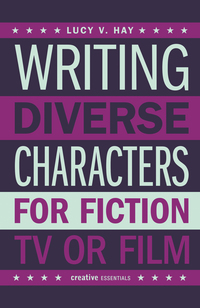 Cover image: Writing Diverse Characters for Fiction, TV or Film 1st edition 9780857301178