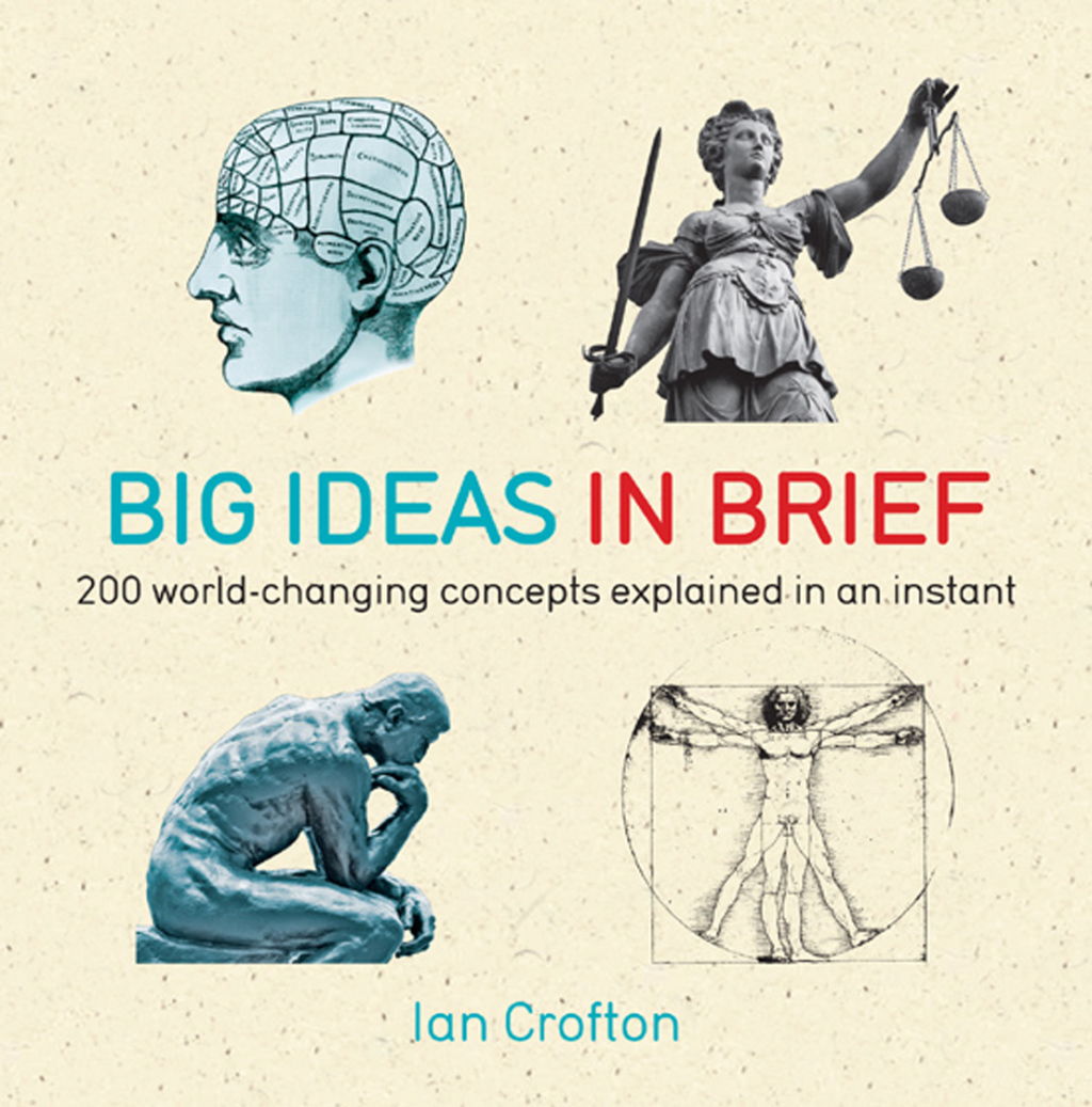 Big Ideas in Brief 200 World-Changing Concepts Explained In An Instant