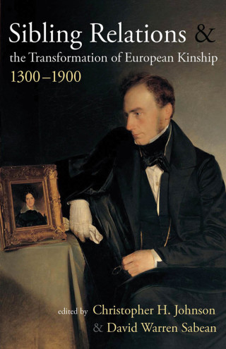 Cover image: Sibling Relations and the Transformations of European Kinship, 1300-1900 1st edition 9781845457693