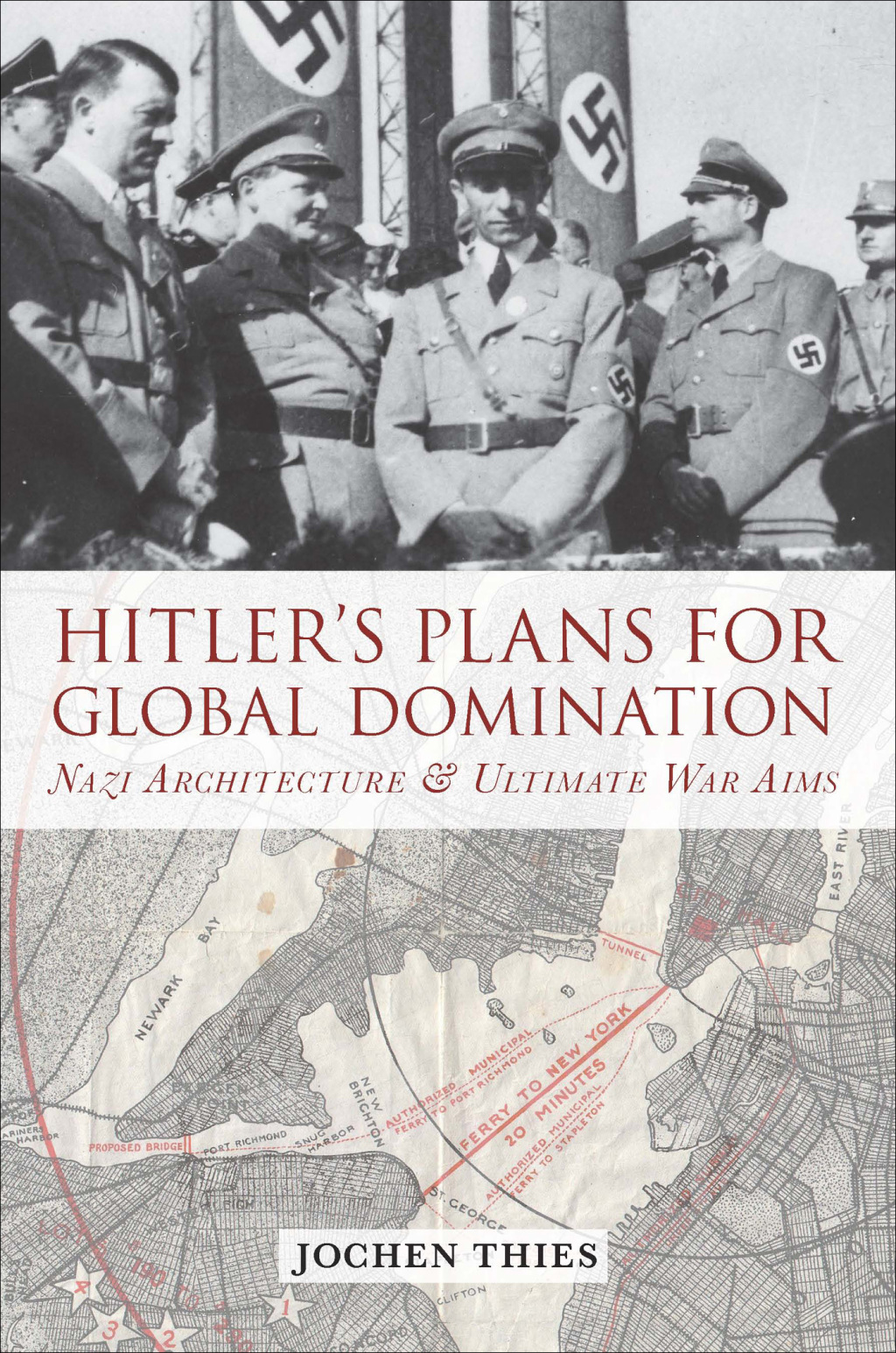 Hitler’s Plans for Global Domination Nazi Architecture and Ultimate War Aims 1st Edition