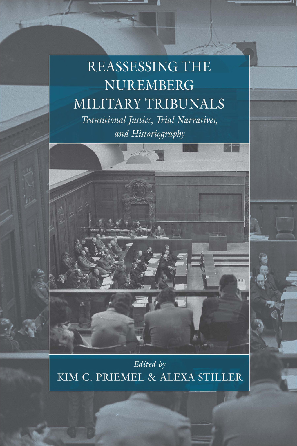 Reassessing the Nuremberg Military Tribunals Transitional Justice, Trial Narratives, and Historiography 1st Edition