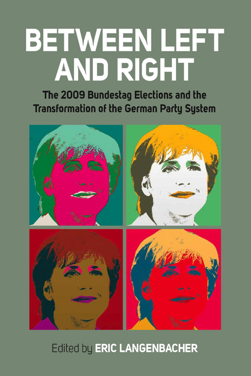 Between Left and Right The 2009 Bundestag Elections and the Transformation of the German Party System 1st Edition