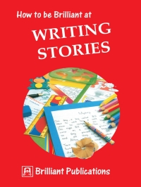 Titelbild: How to be Brilliant at Writing Stories 1st edition 9781897675007