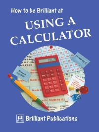 表紙画像: How to be Brilliant at Using a Calculator 1st edition 9781897675045