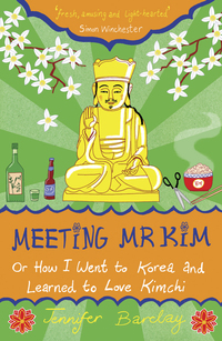 Cover image: Meeting Mr Kim: Or How I Went to Korea and Learned to Love Kimchi 9781840246766