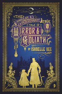 Cover image: The Singular & Extraordinary Tale of Mirror & Goliath 9780857664426