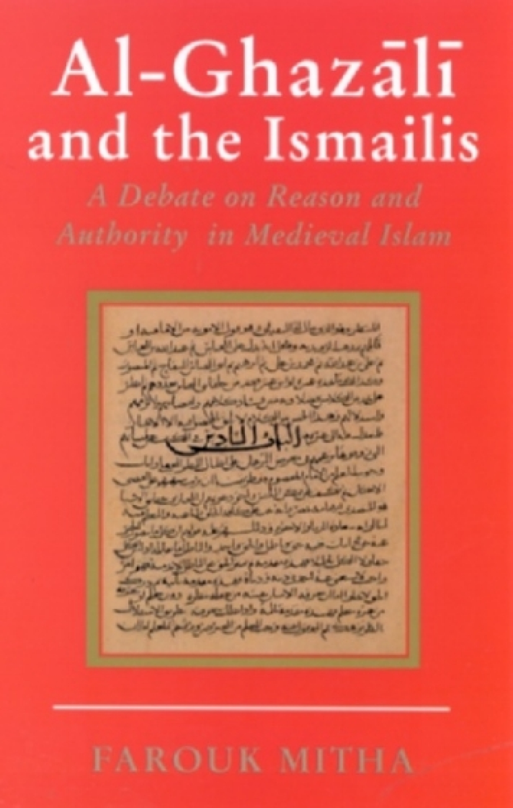 Al-Ghazali and the Ismailis A Debate on Reason and Authority in Medieval Islam 1st Edition