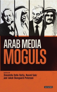 Cover image: Arab Media Moguls 1st edition 9781784532772