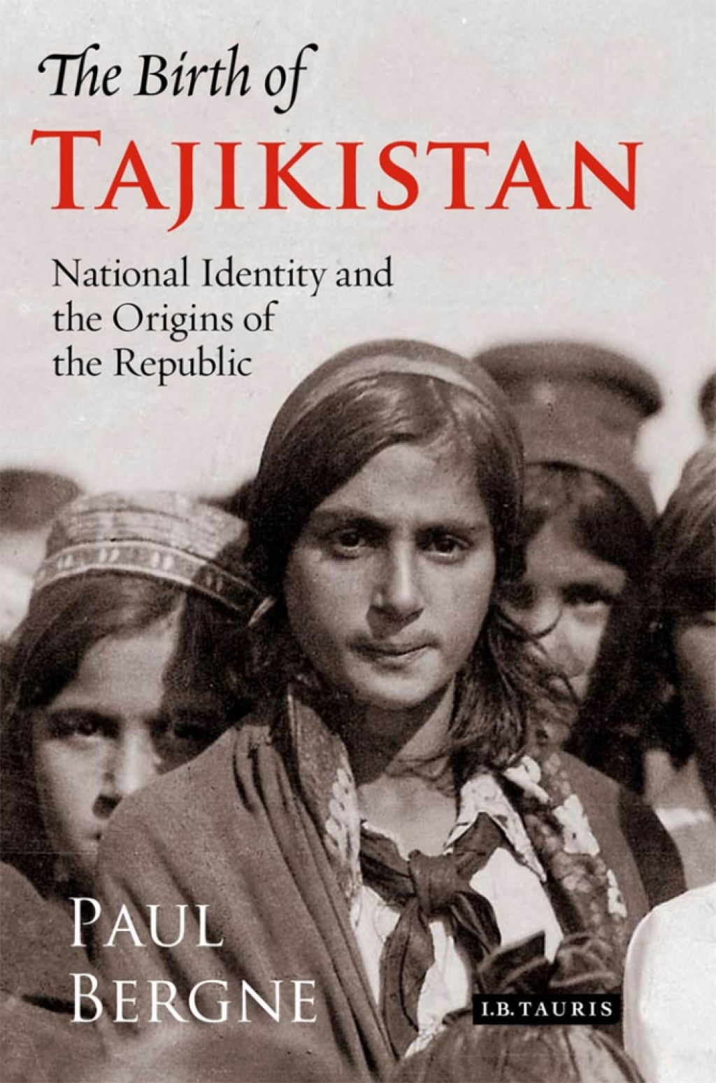 The Birth of Tajikistan National Identity and the Origins of the Republic 1st Edition