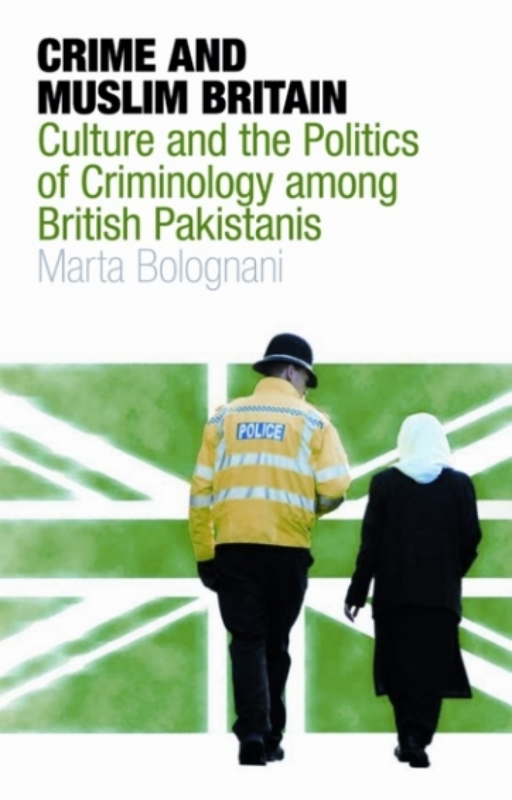 Crime and Muslim Britain Race, Culture and the Politics of Criminology Among British Pakistanis 1st Edition