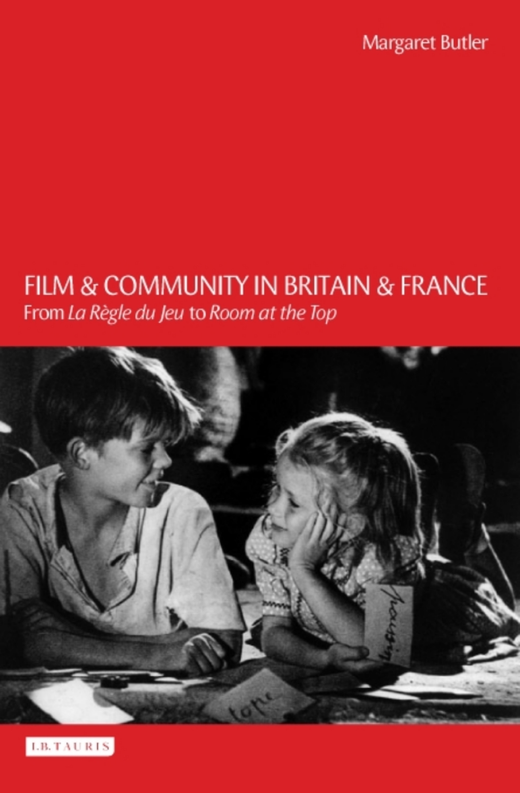 Film and Community in Britain and France From La Règle Du Jeu to Room at the Top 1st Edition