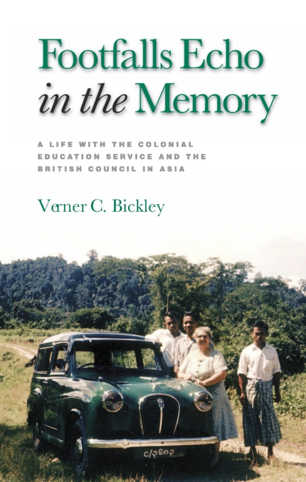 Footfalls Echo in the Memory A Life with the Colonial Education Service and the British Council in Asia 1st Edition
