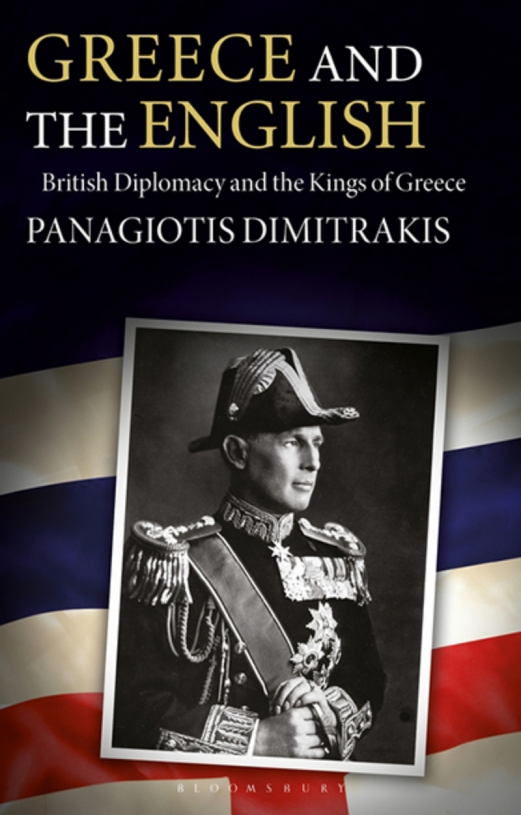 Greece and the English British Diplomacy and the Kings of Greece 1st Edition