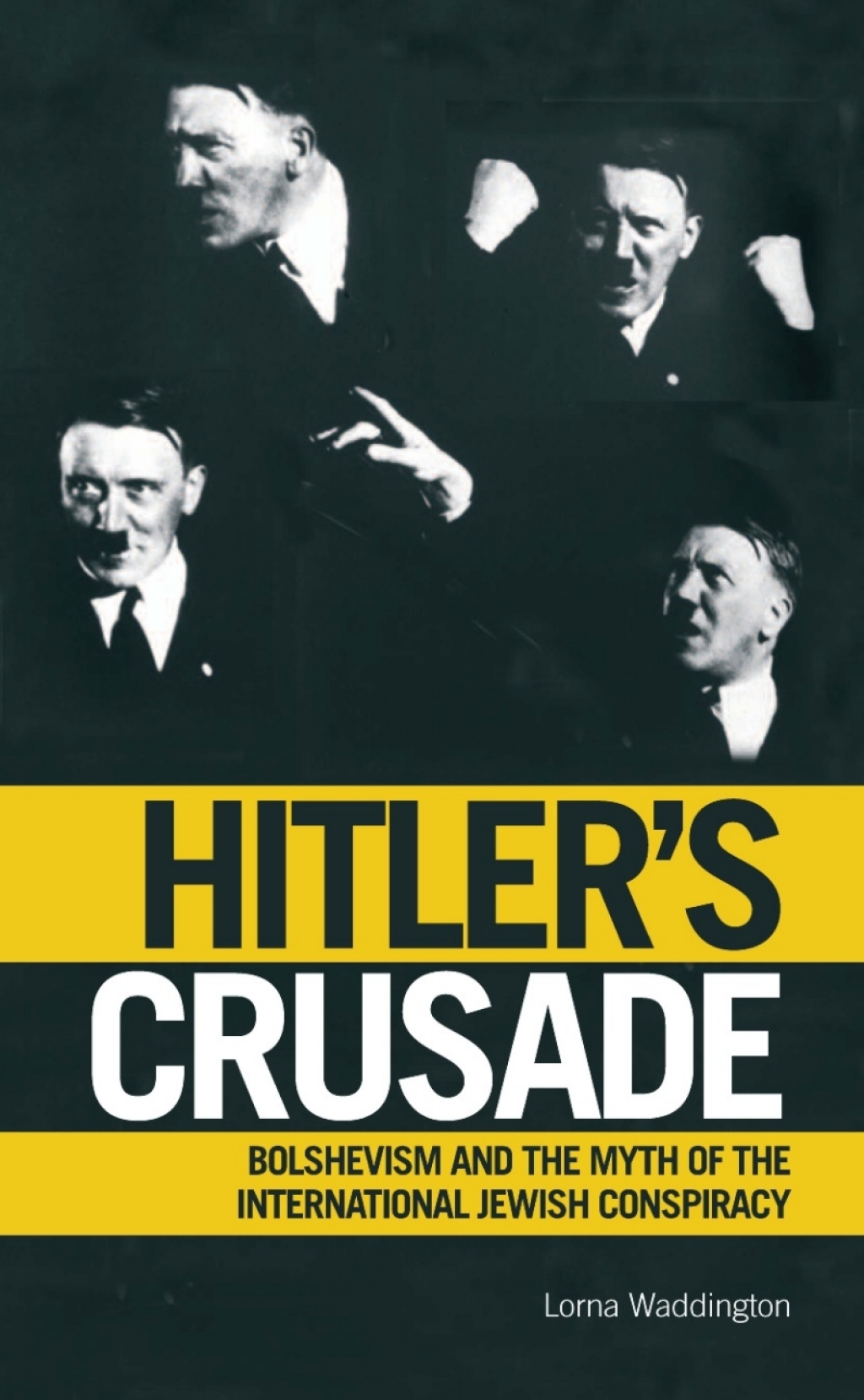 Hitler’s Crusade Bolshevism and the Myth of the International Jewish Conspiracy 1st Edition