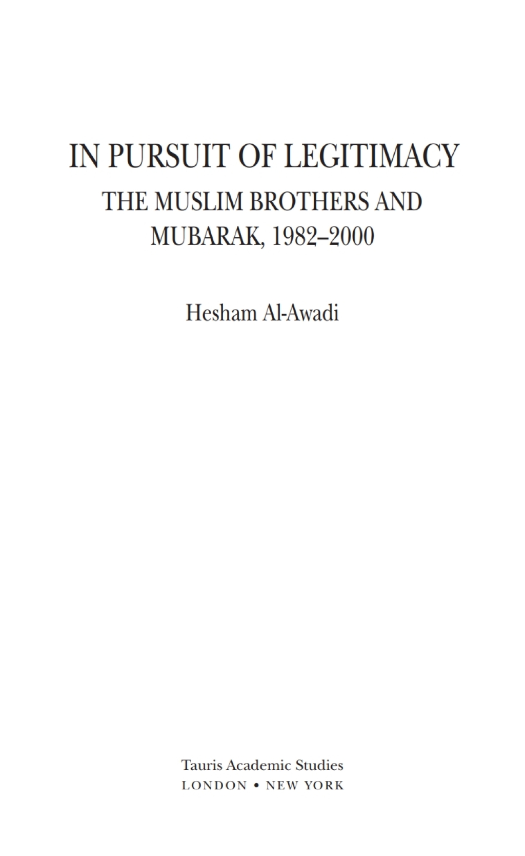 The Muslim Brothers in Pursuit of Legitimacy Power and Political Islam in Egypt Under Mubarak 1st Edition