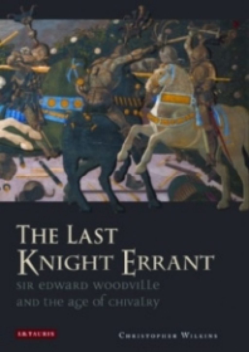 The Last Knight Errant Sir Edward Woodville and the Age of Chivalry 1st Edition