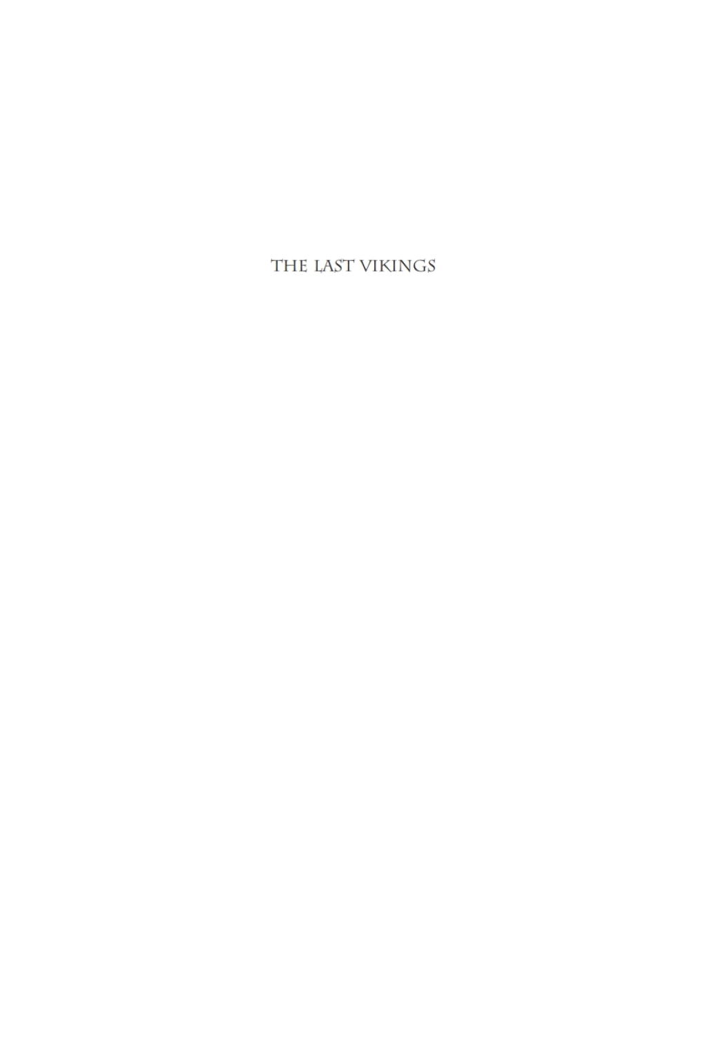 The Last Vikings The Epic Story of the Great Norse Voyagers 1st Edition