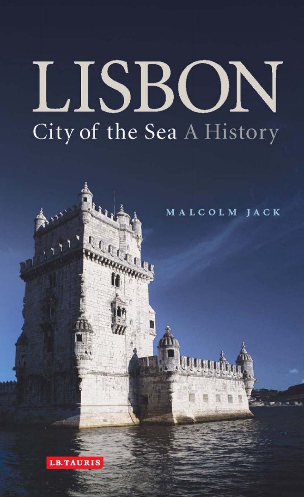 Lisbon: City of the Sea A History 1st Edition