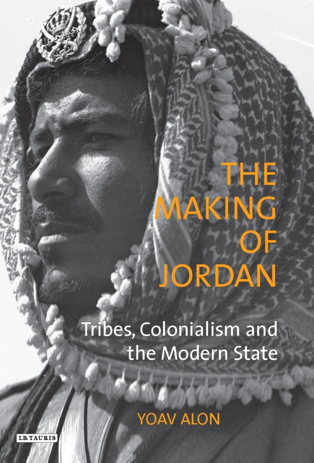 The Making of Jordan Tribes, Colonialism and the Modern State 1st Edition