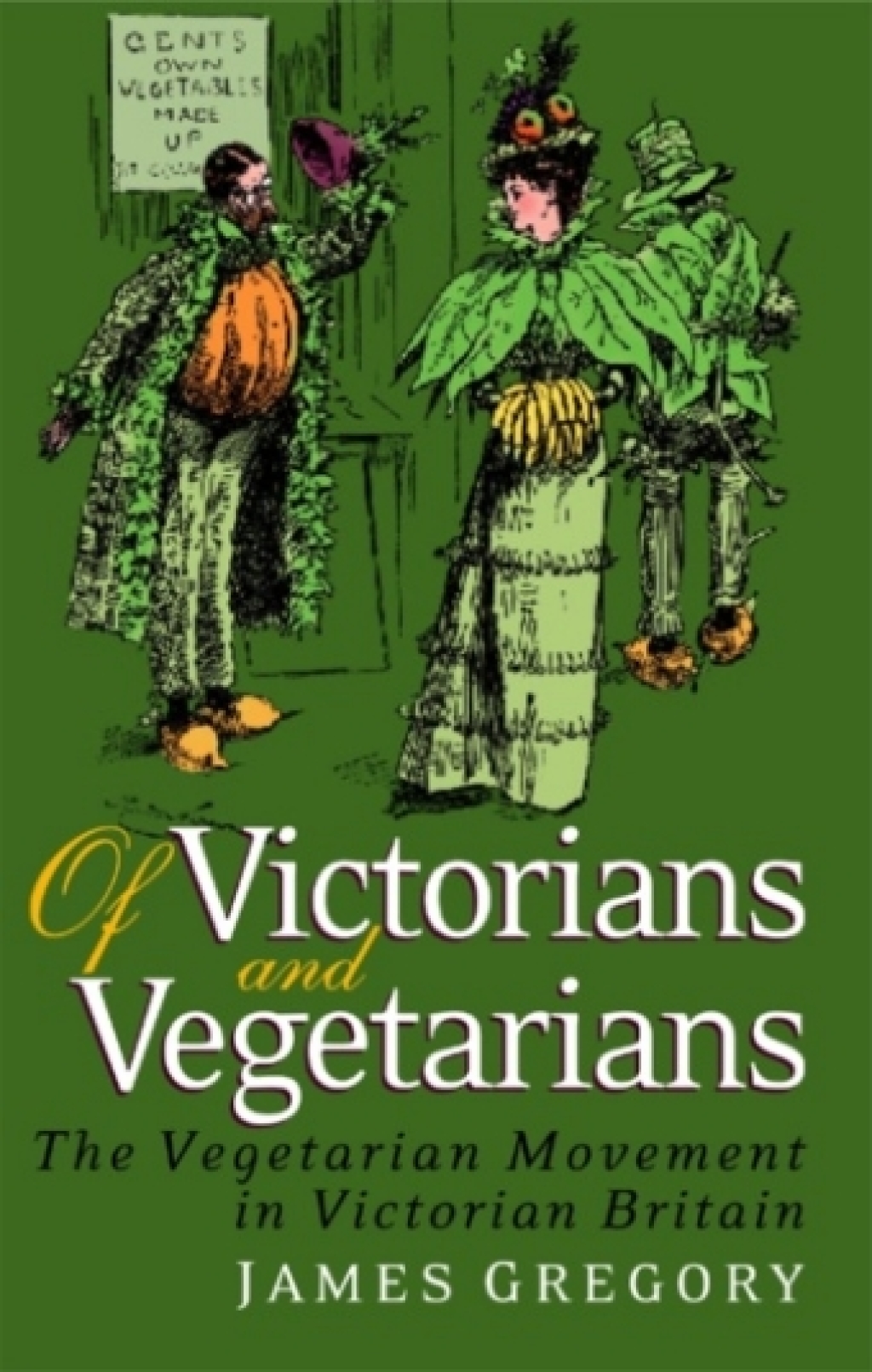 Of Victorians and Vegetarians The Vegetarian Movement in Nineteenth-century Britain 1st Edition